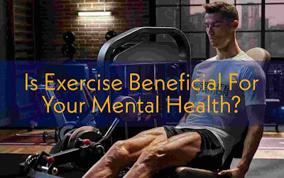 Is Exercise Beneficial For Your Mental Health?