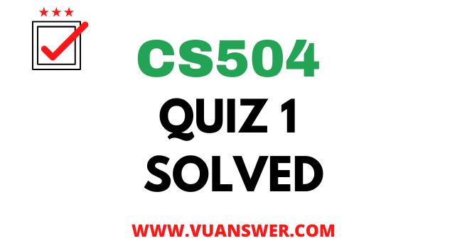 CS504 Software Engineering Part 1 Quiz Solved - VU Answer