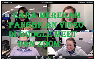 Cara merekam panggilan video di Meet dan Zoom, ternyata mudah