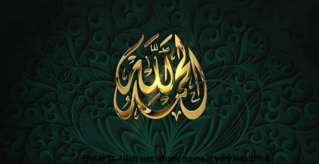 Closer to Allah swt whose name is very beautiful