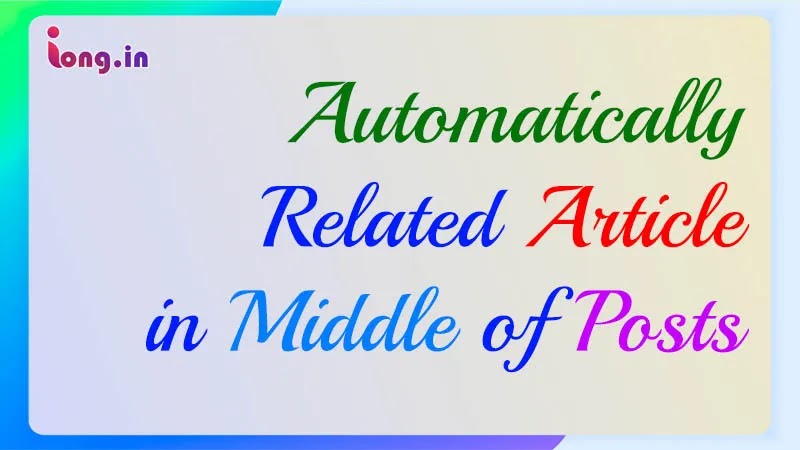 How to add automatically Related Article in middle of posts | iong.in