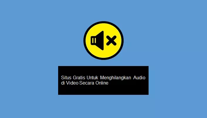 Situs Gratis Untuk Menghilangkan Audio di Video