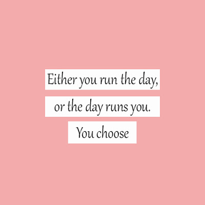 Positive life quotes - Either you run the day, or the day runs you. you choose. We see that there are so many things to do from the time we get up.