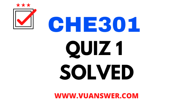 CHE301 Analytical Chemistry and Instrumentation Quiz no 1 Solution Answer