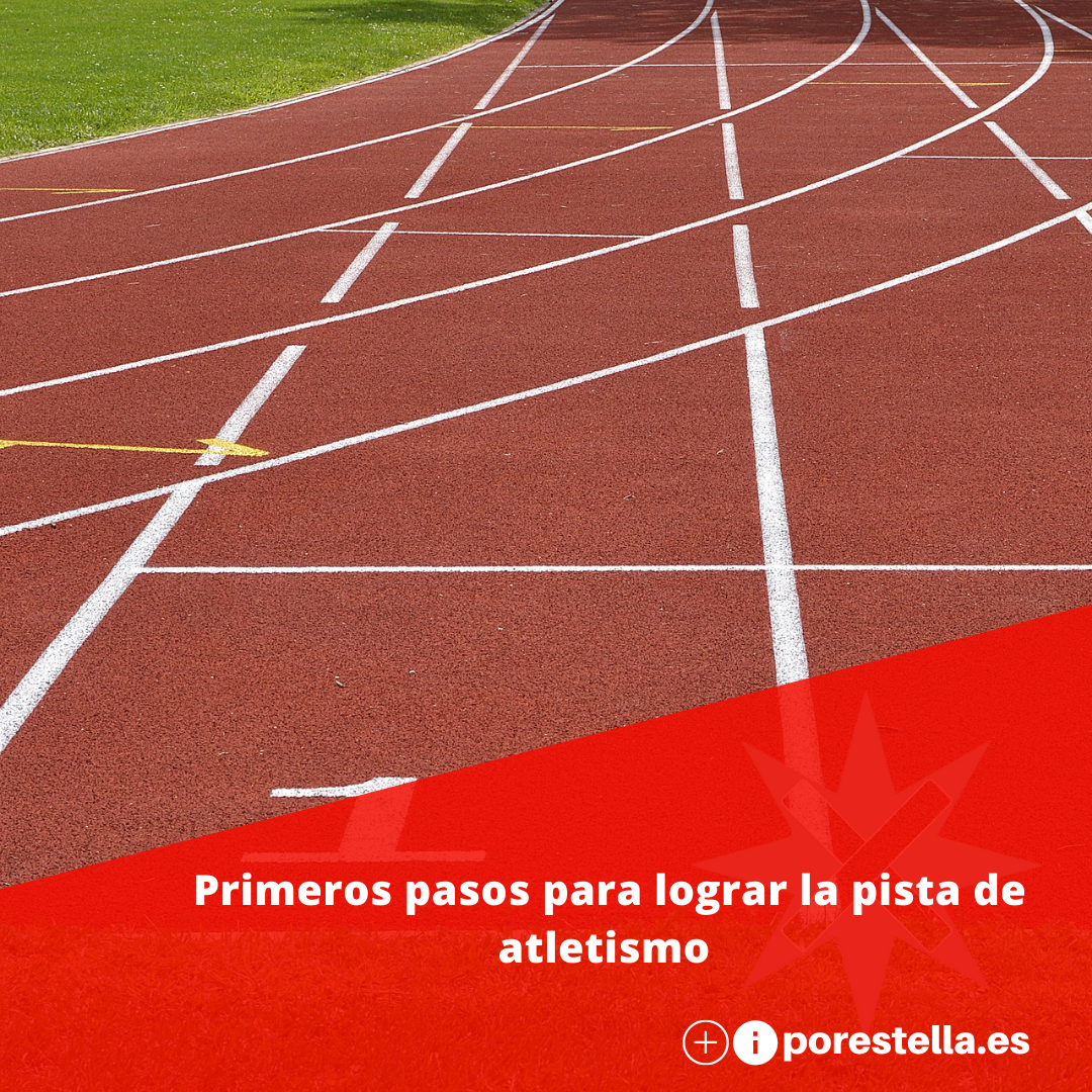 Primeros pasos para lograr la pista de atletismo 