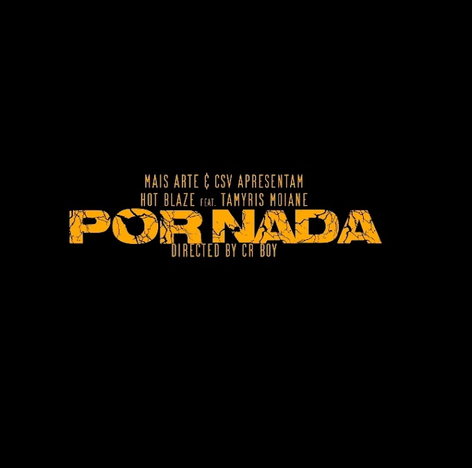 DOWNLOAD MP3: Hot Blaze - Por Nada (feat. Tamyris Moiane)(2022) || CSV Apresenta 