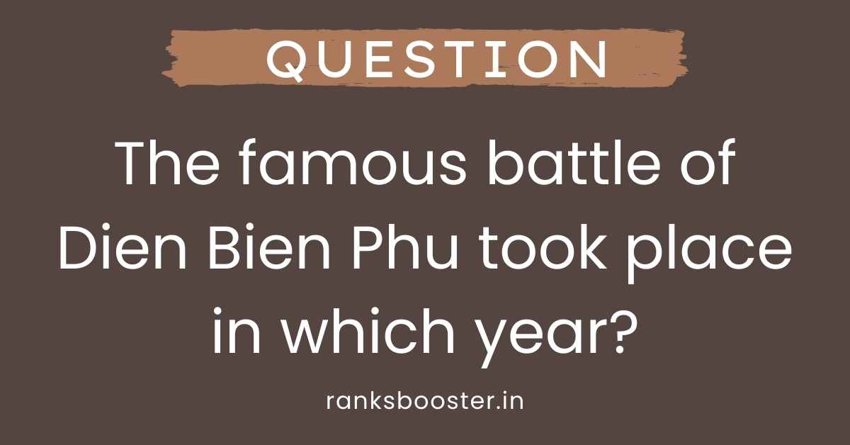 The famous battle of Dien Bien Phu took place in which year?