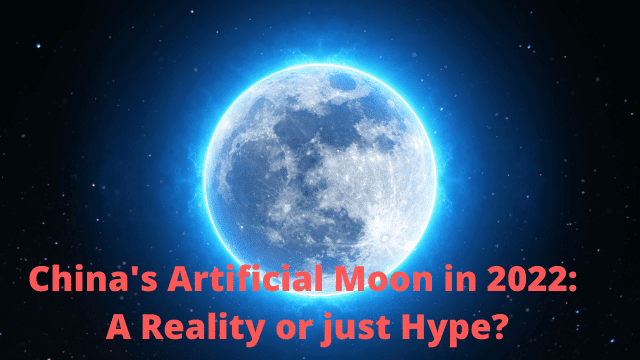 China's Artificial Moon in 2022: A Reality or just Hype
