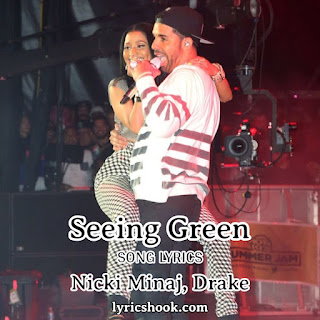 Seeing Green Lyrics Song By Nicki Minaj, Drake