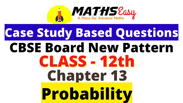 Case Study Questions Class 12 chapter 13 Probability MATHS CBSE Board Term 2