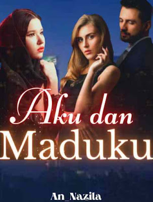 Novel Aku dan Maduku Karya An Nazila Full Episode