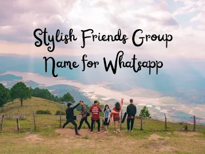 New Stylish Friends Group Name for Whatsapp