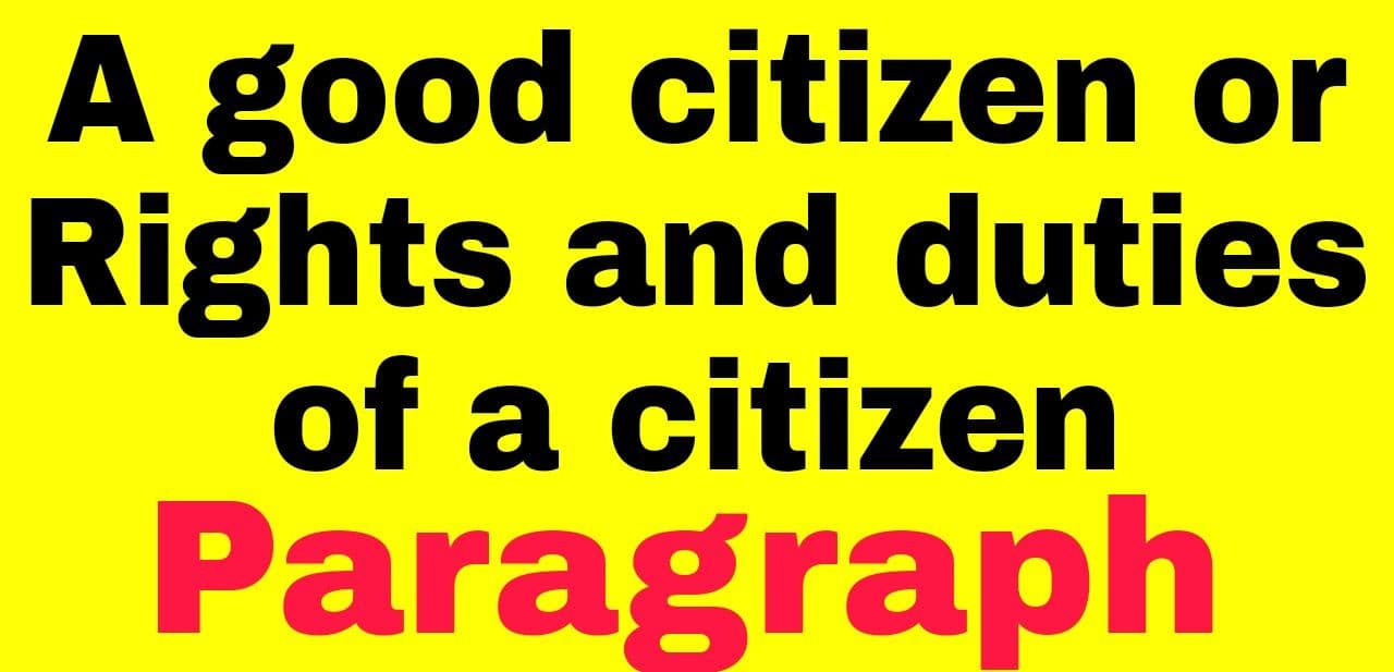 A good citizen or Rights and duties of a citizen Paragraph