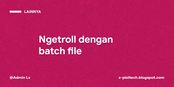 Cara Ngetroll dengan Simple Batch File