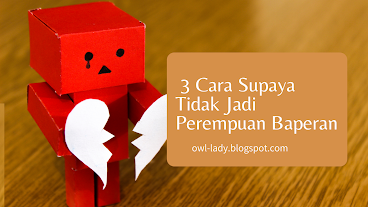 Cara Supaya Tidak Jadi  Perempuan Baperan