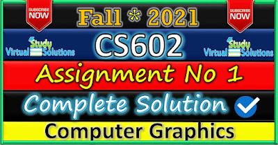 CS602 Assignment 1 Solution Fall 2021