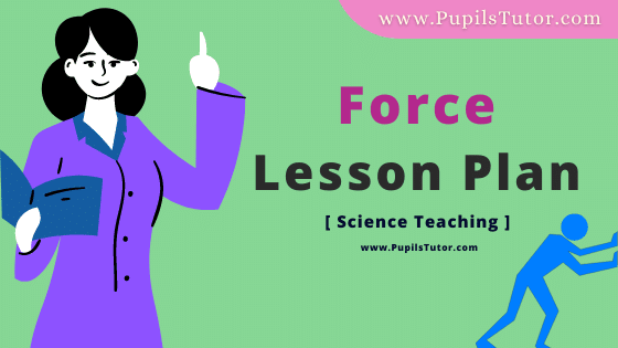 Force Lesson Plan For B.Ed, DE.L.ED, BTC, M.Ed 1st 2nd Year And Class 8 And 9th Physical Science Teacher Free Download PDF On Micro Teaching Skill Of Probing Question In English Medium. - www.pupilstutor.com