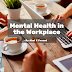 Mental Health in the Workplace | Why is Mental Health Important?