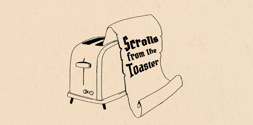 Scrolls from the Toaster