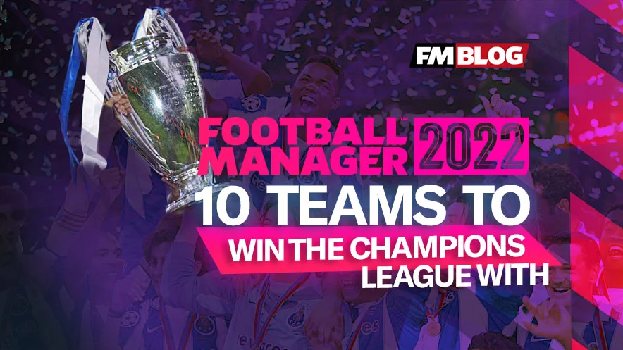 10 Teams to Manage to a Champions League Title on FM22