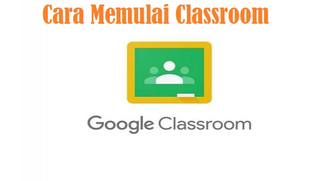  bagaimana cara memulai memakai aplikasi Google Classroom ini Cara Memulai Classroom 2022