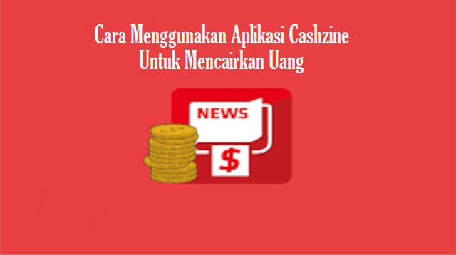 Cara Menggunakan Aplikasi Cashzine