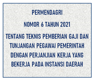 Permendagri Nomor 6 Tahun 2021 Tentang Teknis Pemberian Gaji dan Tunjangan PPPK Pada Instansi Daerah