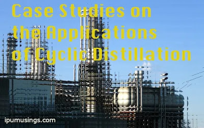 Case Studies on the Applications of Cyclic Distillation #ipumusings #appliedchemistry #biochemistry #cyclicdistillation