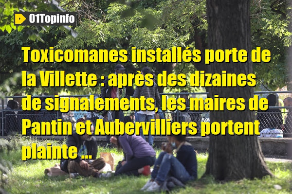 Toxicomanes installés porte de la Villette : après des dizaines de signalements, les maires de Pantin et Aubervilliers portent plainte