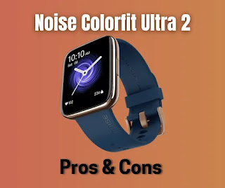 Noise Colorfit Ultra 2 Pros And Cons