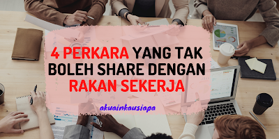 4 PERKARA YANG TAK BOLEH SHARE DENGAN RAKAN SEKERJA