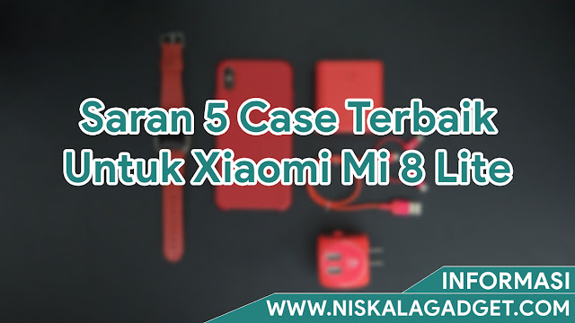 Saran 5 Case Terbaik Untuk Xiaomi Mi 8 Lite