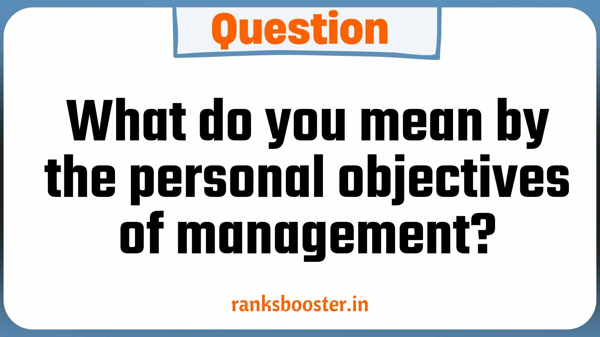 Question: What do you mean by the personal objectives of management?
