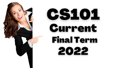 CS101 Current Final Term Paper 2022