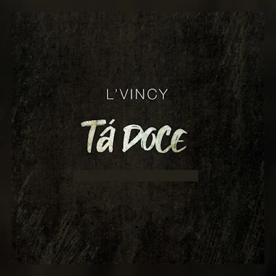 L’Vincy – Tá Doce |Download MP3