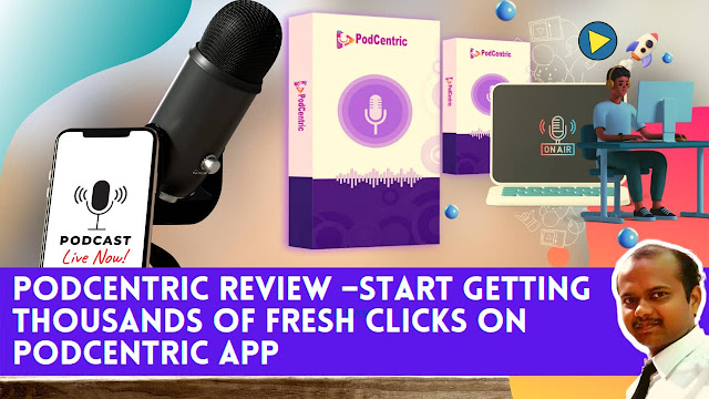 PodCentric Review –Start Getting Thousands of fresh clicks on PodCentric app