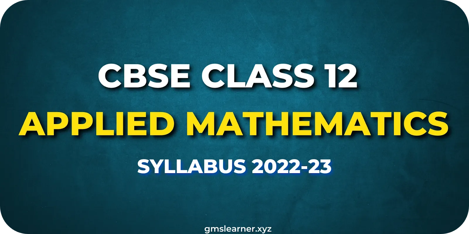 CBSE Class 12 Applied Mathematics Syllabus 2022-2023 