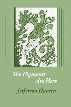 The Figments Are Here by Jefferson Hansen