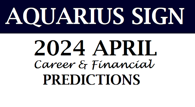 2024 April Aquarius Career Horoscope Predictions