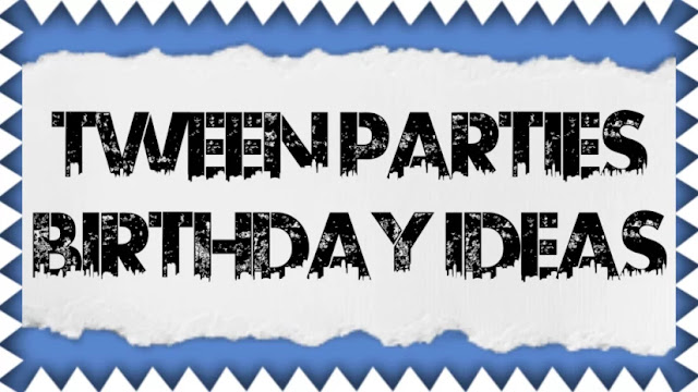 Tween Parties: Birthday Ideas