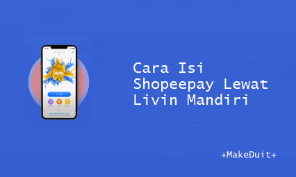 Cara Isi Shopeepay Lewat Livin Mandiri Beserta Kode