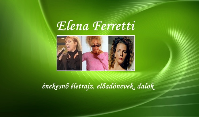 Elena Ferretti énekesnő életrajz, előadónevek, dalok