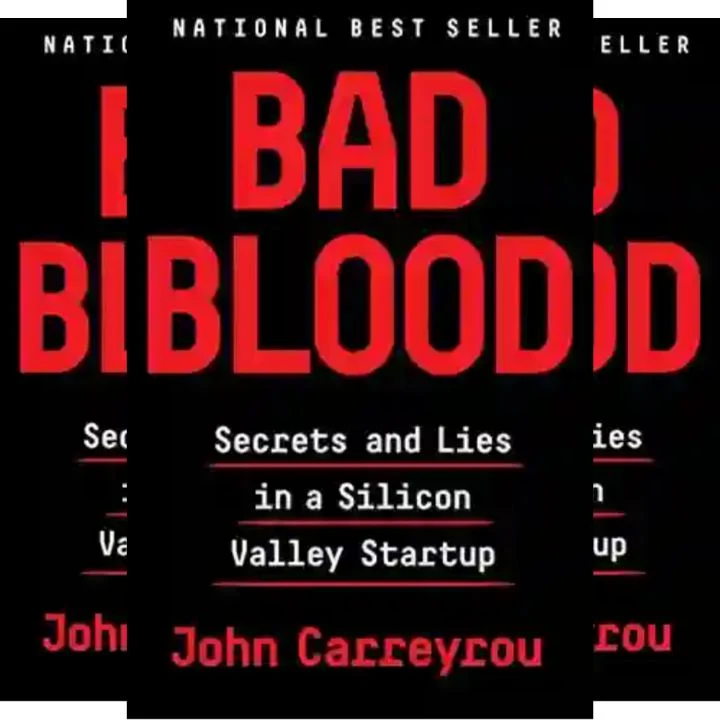 John Carreyrou's Book: Bad Blood - The Rise and Collapse of Multibillion-Dollar Silicon Valley Biotech Startup - The Secrets and Lies..
