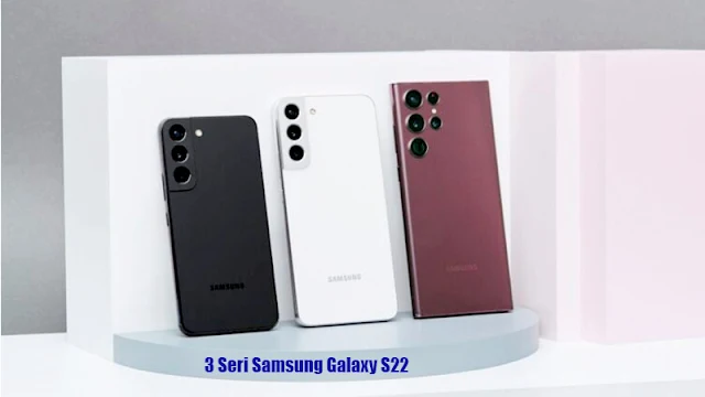 Tiga Samsung Galaxy Seri S22 Terbaru 2022