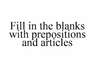 Fill in the blanks with prepositions and articles