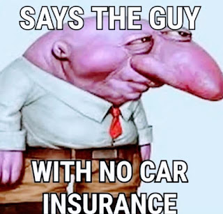 Says The Guy With No Car Insurance – Izzyaccess