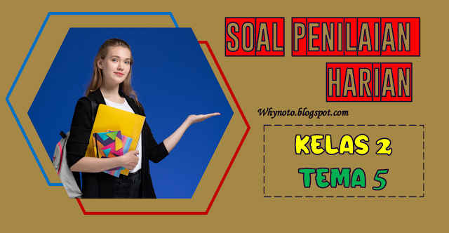 Soal Penilaian Harian Tema 5 Kelas 2 dan Kunci Jawaban