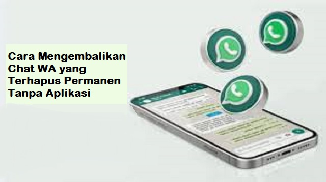 Cara Mengembalikan Chat WA yang Terhapus Permanen Tanpa Aplikasi