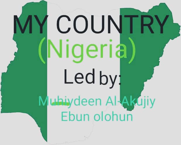 MY COUNTRY "Nigeria" // Muhiydeen Al-Akujiy Ebun olohun