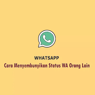 Cara Menyembunyikan Status WA Orang Lain